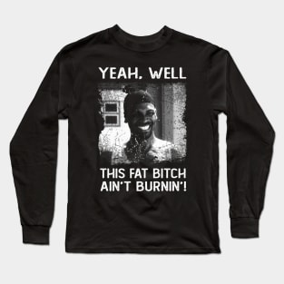 Classic This Fat Bitch Ain't Burnin' Friday Movie Long Sleeve T-Shirt